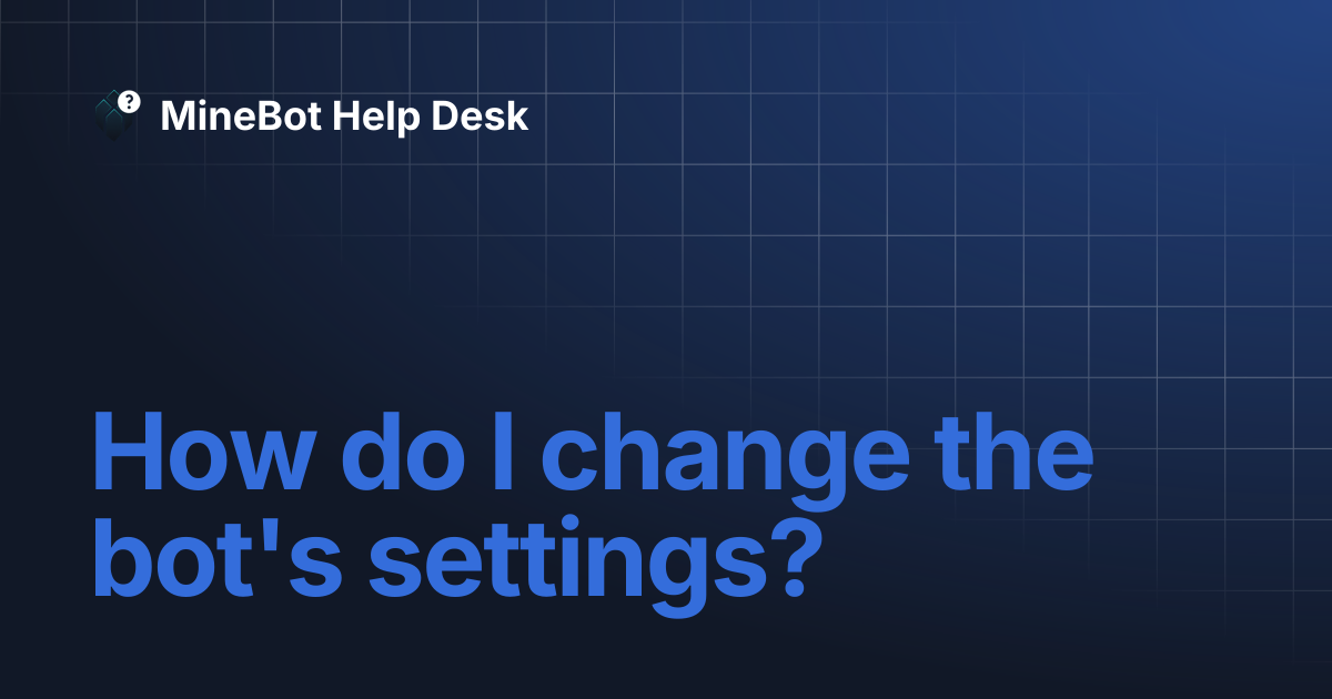 How do I change the bot's settings? | MineBot Help Desk